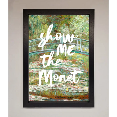 Show Me The Monet Framed Poster - A3 (29.7 x 42 cm) / Black - Framed Print