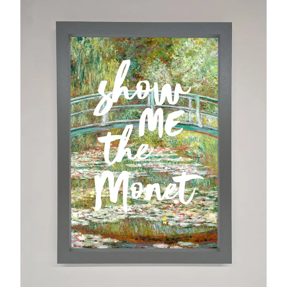 Show Me The Monet Framed Poster - A3 (29.7 x 42 cm) / Dark Grey - Framed Print