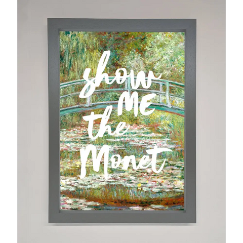 Show Me The Monet Framed Poster - A3 (29.7 x 42 cm) / Dark Grey - Framed Print