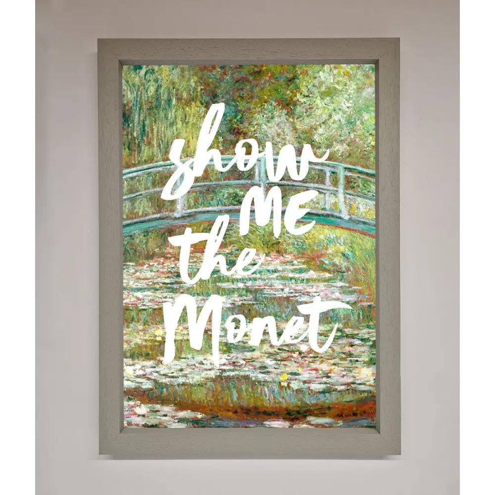 Show Me The Monet Framed Poster - A3 (29.7 x 42 cm) / Grey - Framed Print