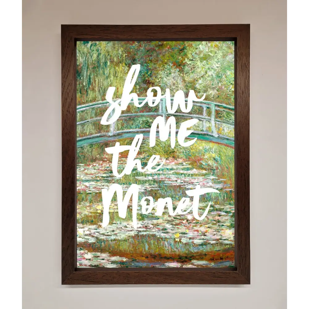 Show Me The Monet Framed Poster - A3 (29.7 x 42 cm) / Walnut - Framed Print