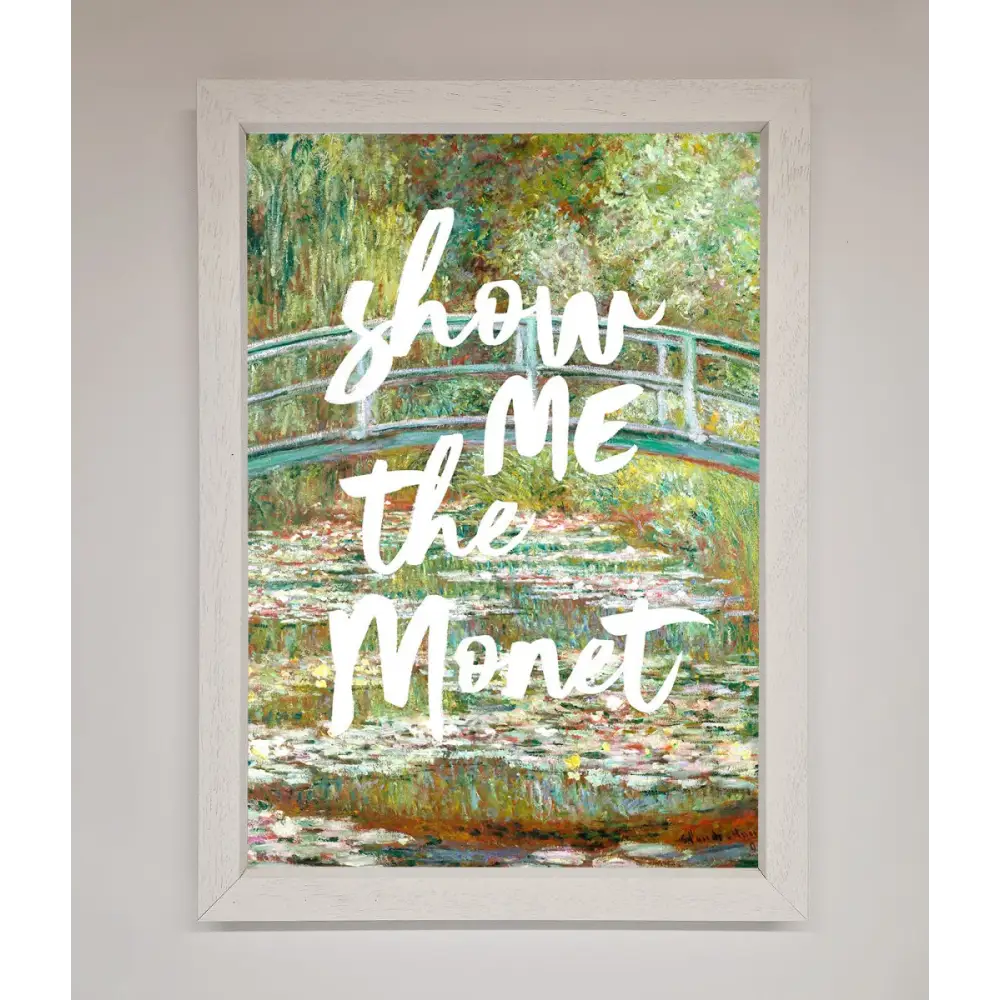 Show Me The Monet Framed Poster - A3 (29.7 x 42 cm) / White - Framed Print