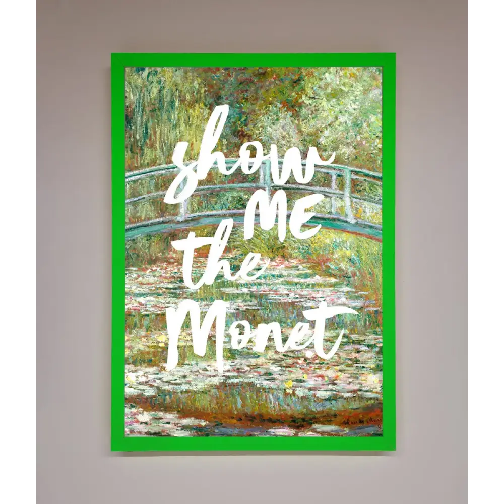Show Me The Monet Framed Poster - B0 (100 x 141 cm) / Neon Dark Green - Framed Print