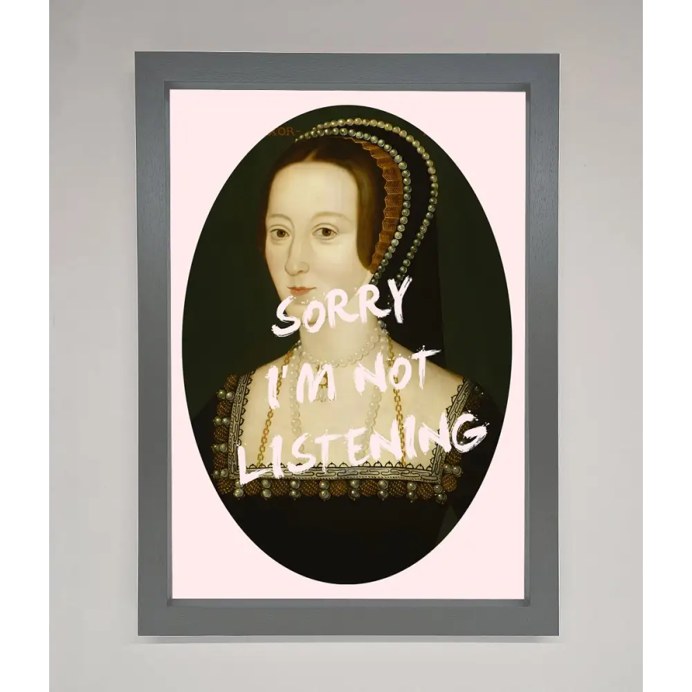 Sorry Im Not Listening Framed Wall Art - A3 (29.7 x 42 cm) / Dark Grey - Framed Print
