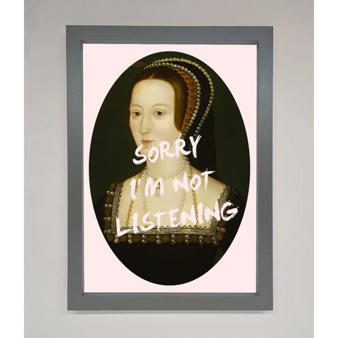 Sorry Im Not Listening Framed Wall Art - A3 (29.7 x 42 cm) / Dark Grey - Framed Print