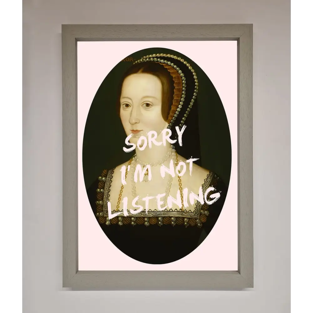 Sorry Im Not Listening Framed Wall Art - A3 (29.7 x 42 cm) / Grey - Framed Print