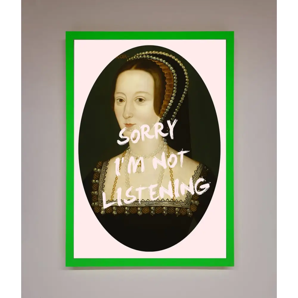 Sorry Im Not Listening Framed Wall Art - A3 (29.7 x 42 cm) / Neon Dark Green - Framed Print