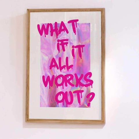 A framed what if it all works out print with bold pink dripping lettering on iridescent premium canvas available in multiple sizes