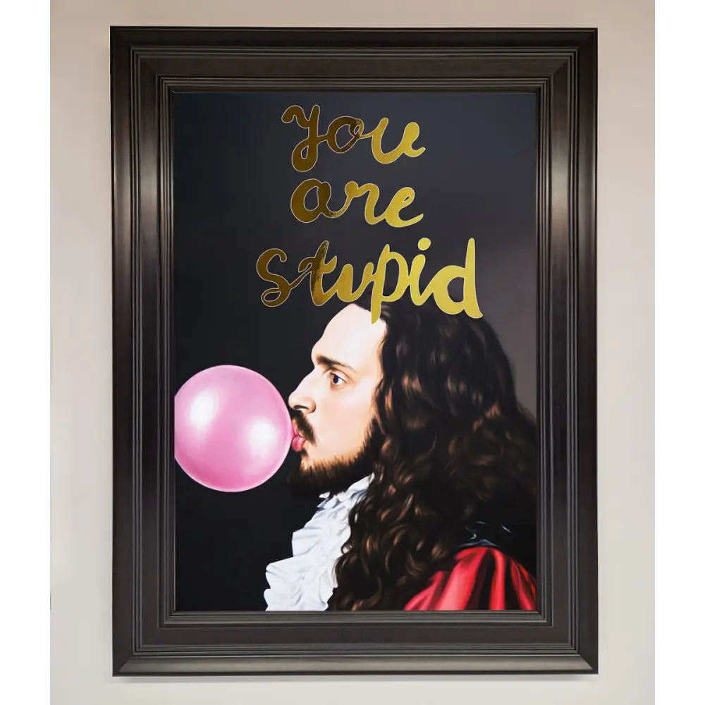 You Are Stupid Foil Print - A1 (59.4 x 84.1 cm) / Matt Black - Framed Print