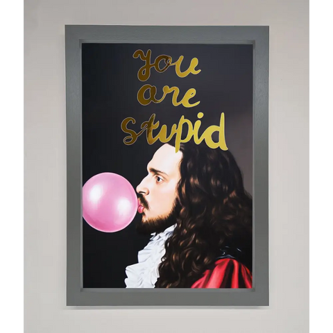 You Are Stupid Foil Print - A3 (29.7 x 42 cm) / Dark Grey - Framed Print
