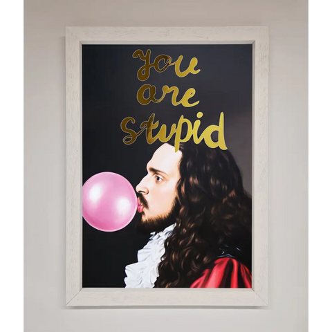 You Are Stupid Foil Print - A3 (29.7 x 42 cm) / White - Framed Print