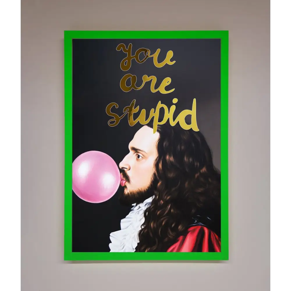 You Are Stupid Foil Print - B0 (100 x 141 cm) / Neon Dark Green - Framed Print