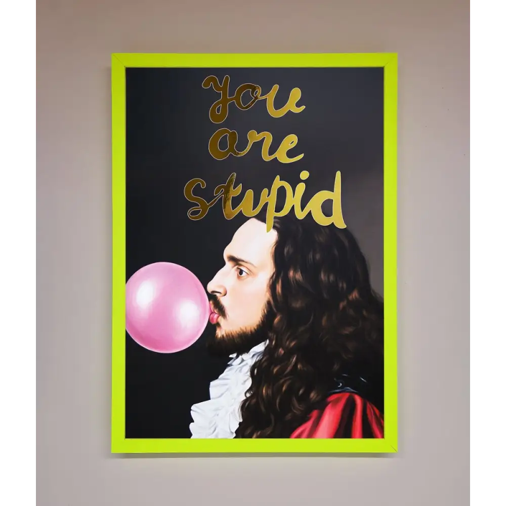 You Are Stupid Foil Print - B0 (100 x 141 cm) / Neon Green - Framed Print