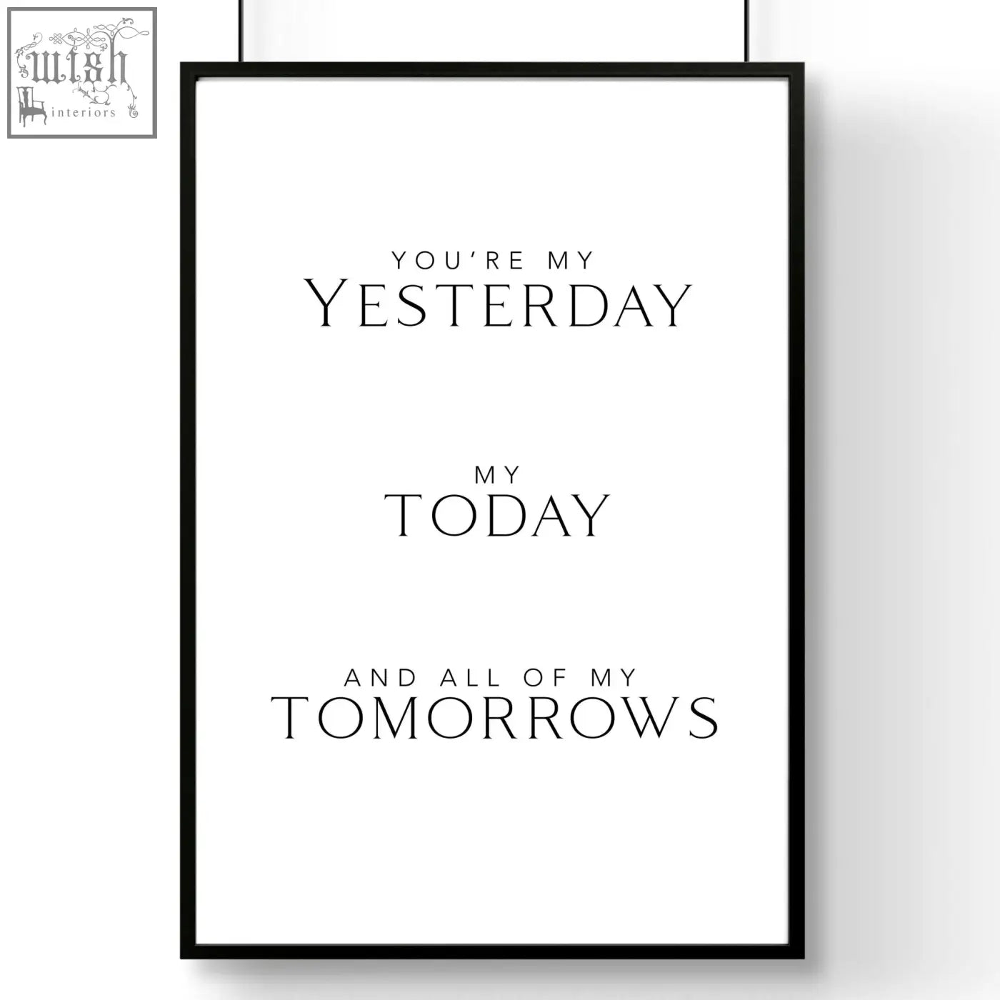 Black-framed minimalist wall art print with elegant serif text youre my yesterday my today and all of my tomorrows on white