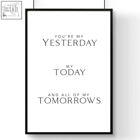 Black-framed minimalist wall art print with elegant serif text youre my yesterday my today and all of my tomorrows on white