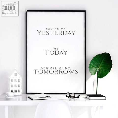 Black-framed minimalist wall art print with elegant serif text youre my yesterday my today and all of my tomorrows