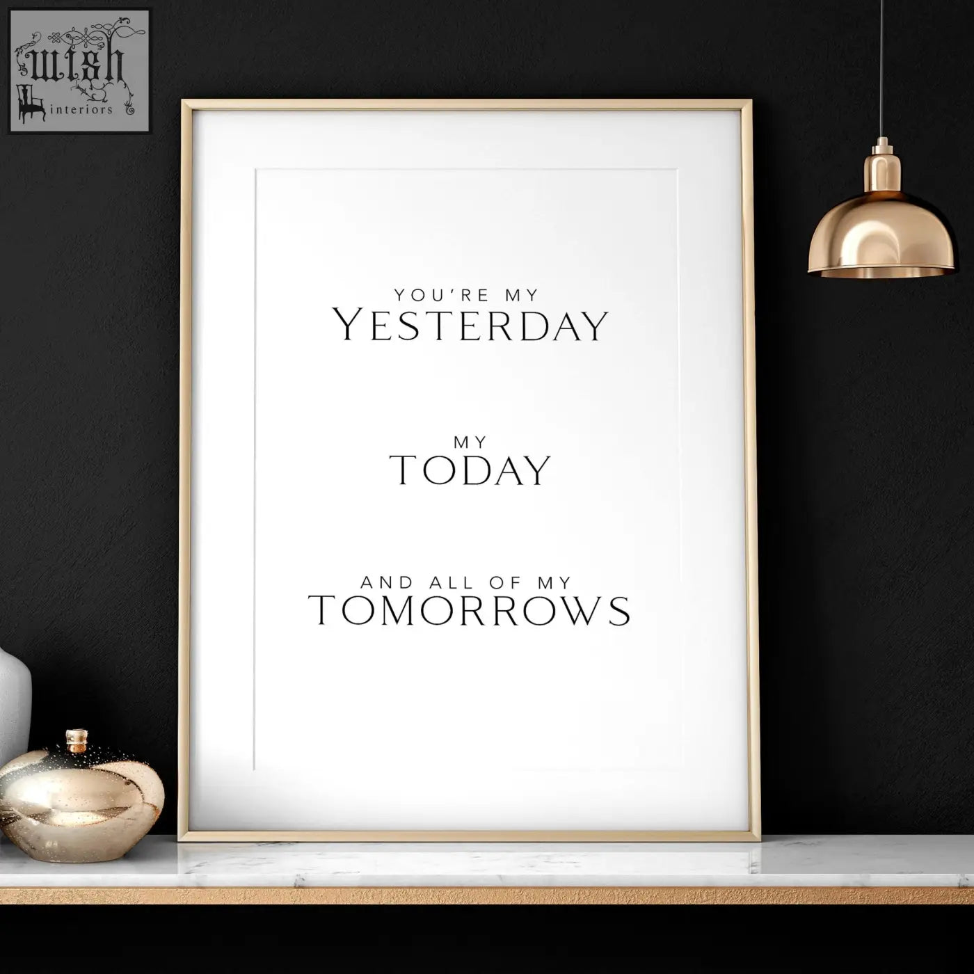 Minimalist black serif text wall art print saying youre my yesterday my today and all of my tomorrows on white background