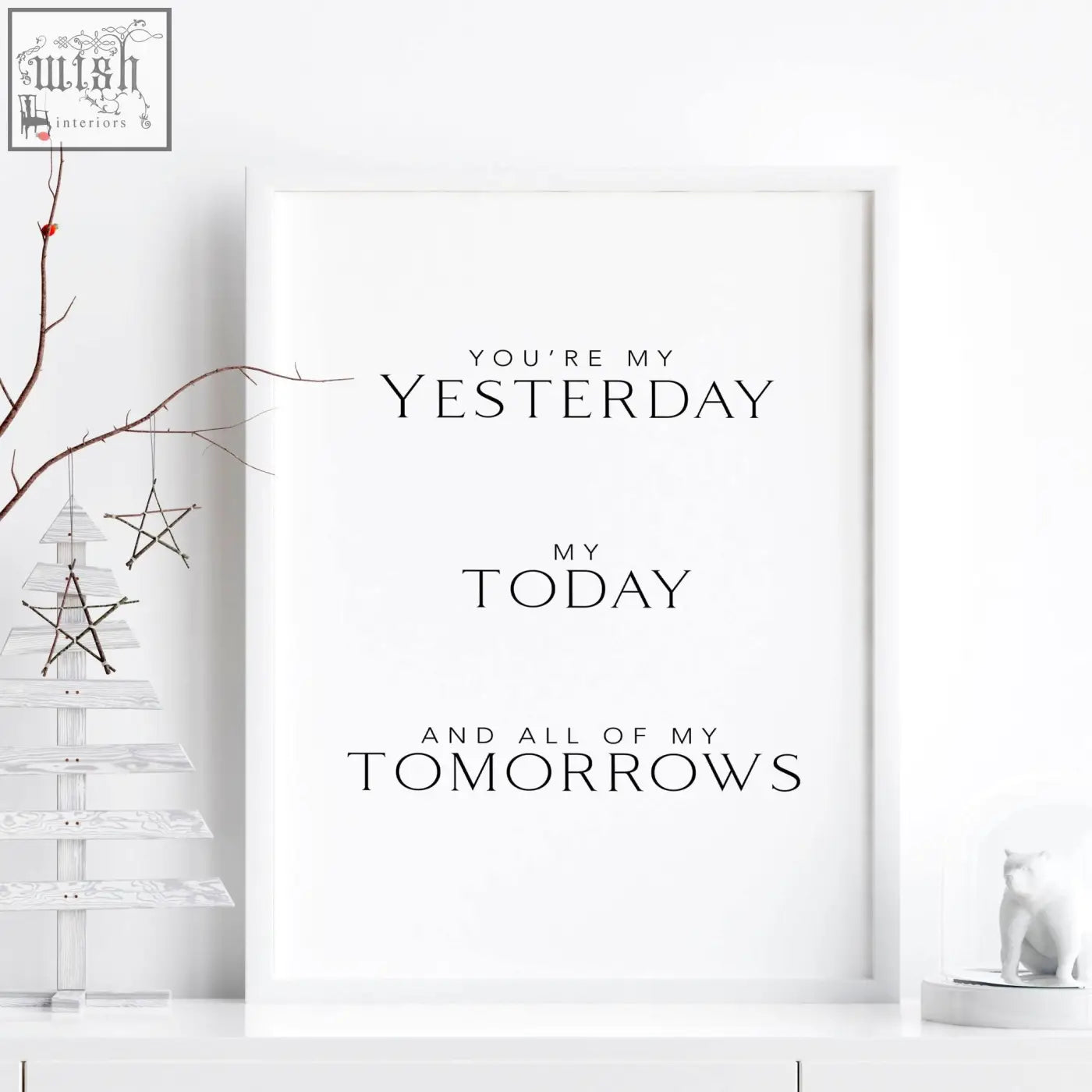 White framed wall art print with black serif typography reading you’re my yesterday my today and all of my tomorrows